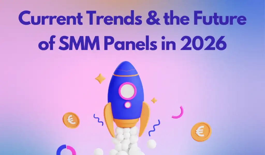 Current Trends & the Future of SMM Panels in 2026