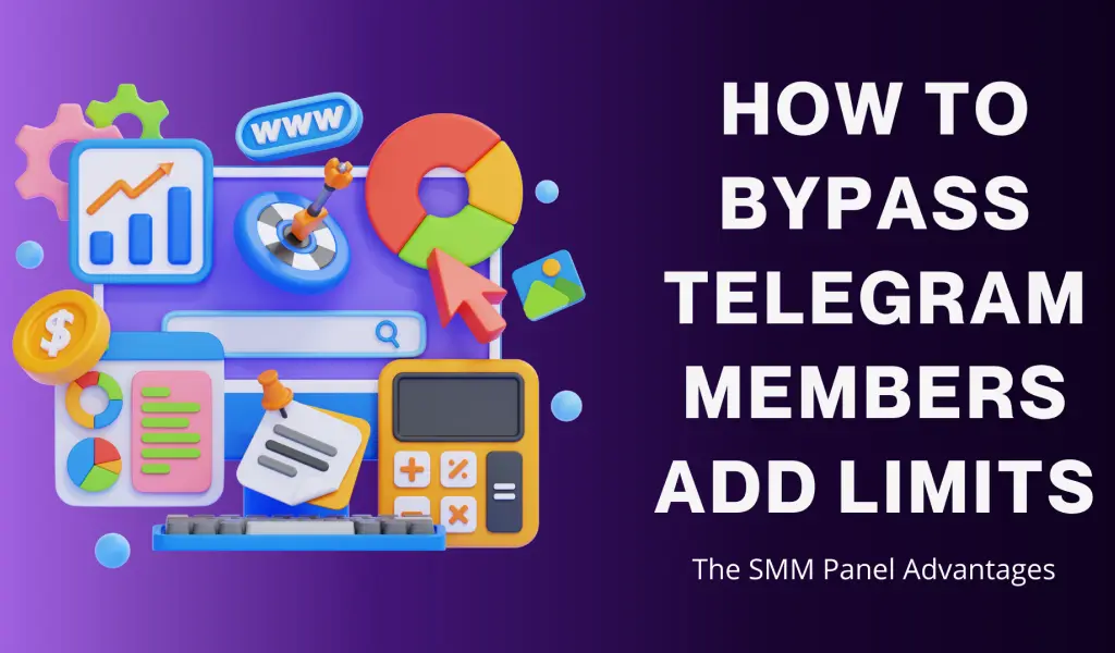 How to Bypass Telegram members add Limits-The SMM Panel Advantage