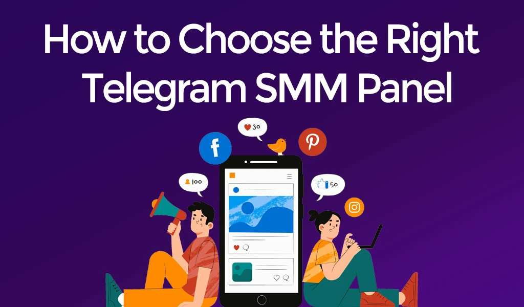How to Choose the Right Telegram SMM Panel