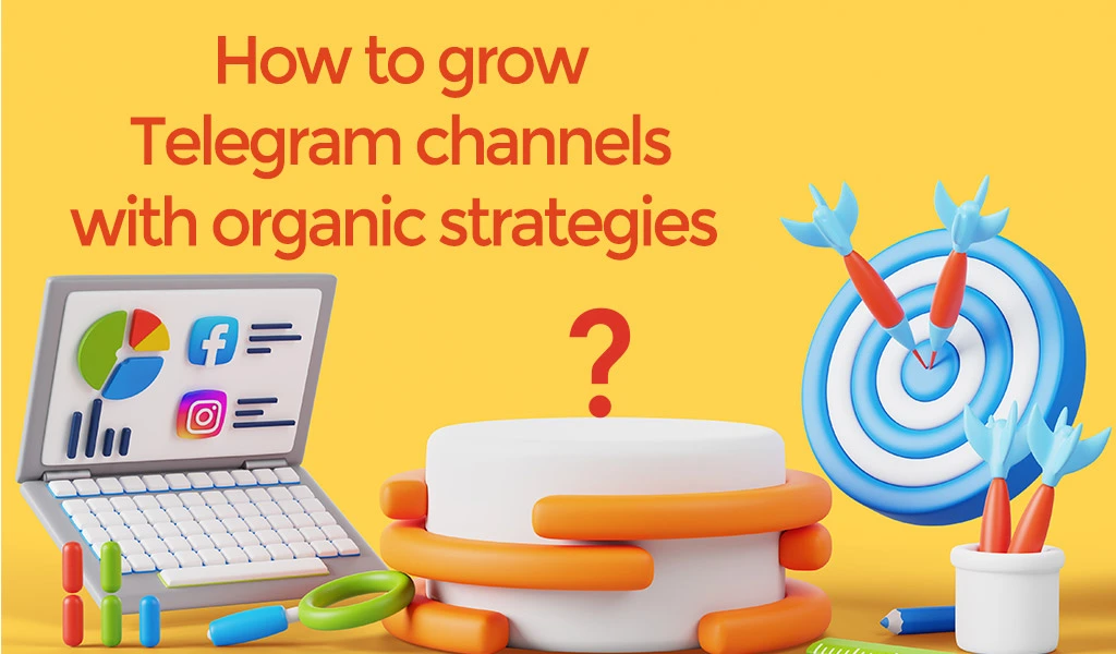 How to grow Telegram channels with organic strategies
