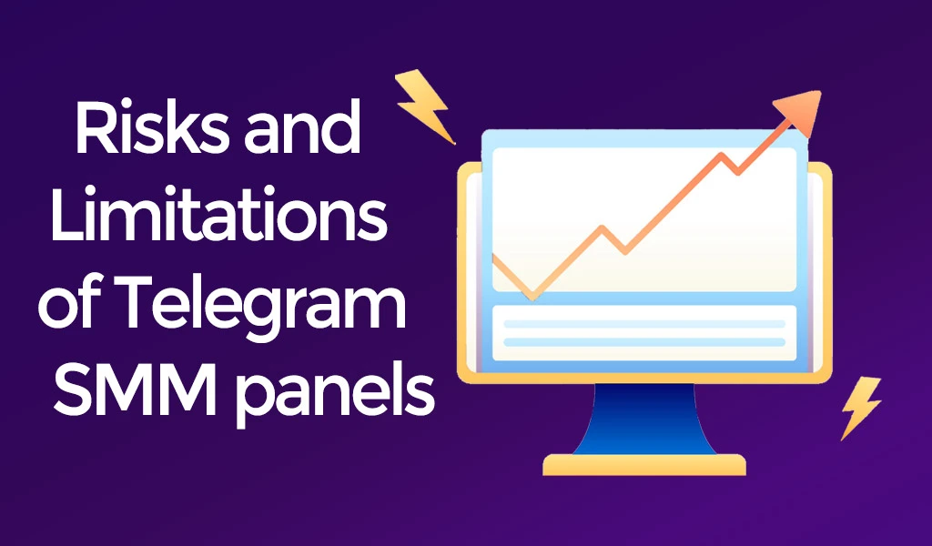 Risks and Limitations of Telegram SMM panels