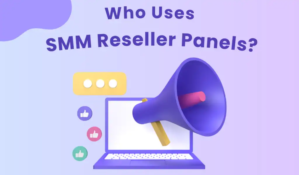 Who Uses SMM Reseller Panels?