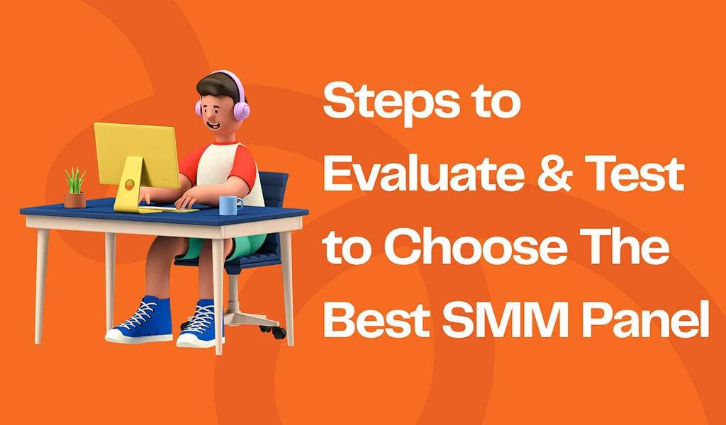 steps-to-evaluate-and-test-to-choose-the-best-smm-panel