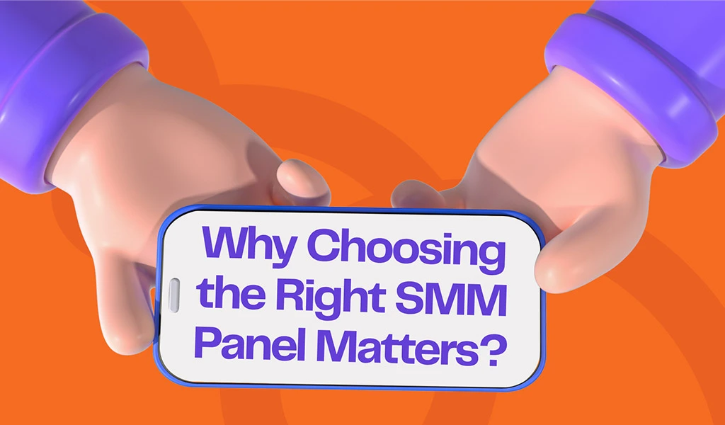 why-choosing-the-right-smm-panel-matters
