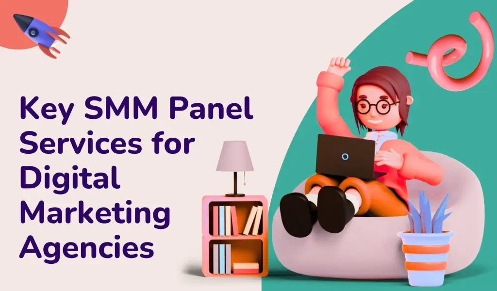 Key SMM Panel Services for Digital Marketing Agencies