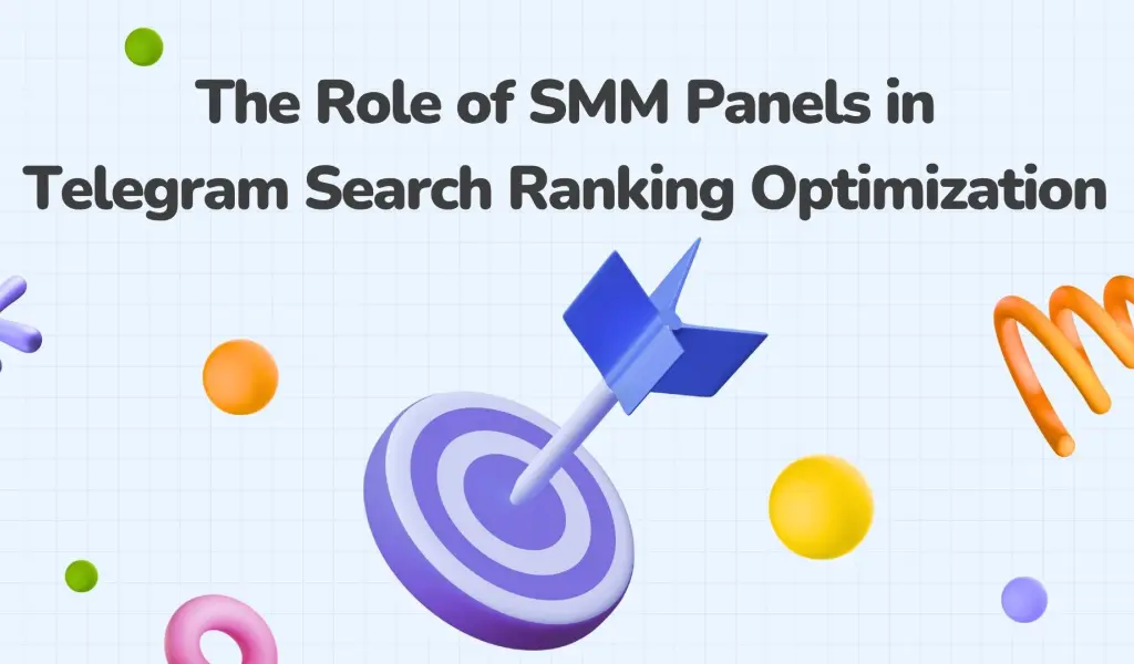 The Role of SMM Panels in Telegram Search Ranking Optimization