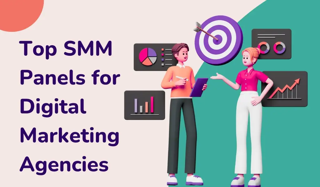 Top SMM Panels for Digital Marketing Agencies