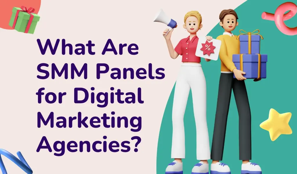 What Are SMM Panels for Digital Marketing Agencies